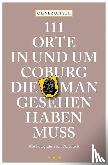Ultsch, Oliver - 111 Orte in und um Coburg, die man gesehen haben muss