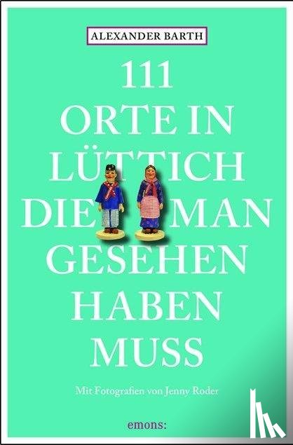 Barth, Alexander - 111 Orte in Lüttich, die man gesehen haben muss