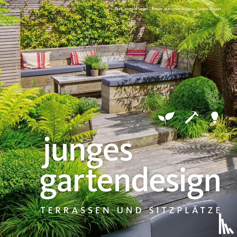 Sauer, Manuel - Junges Gartendesign - Terrassen und Sitzplätze