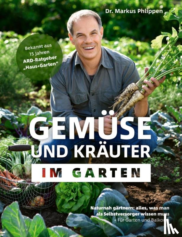Phlippen, Markus - Gemüse und Kräuter im Garten