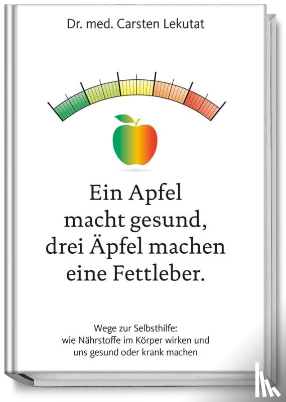 Lekutat, Carsten - Ein Apfel macht gesund, drei Äpfel machen eine Fettleber