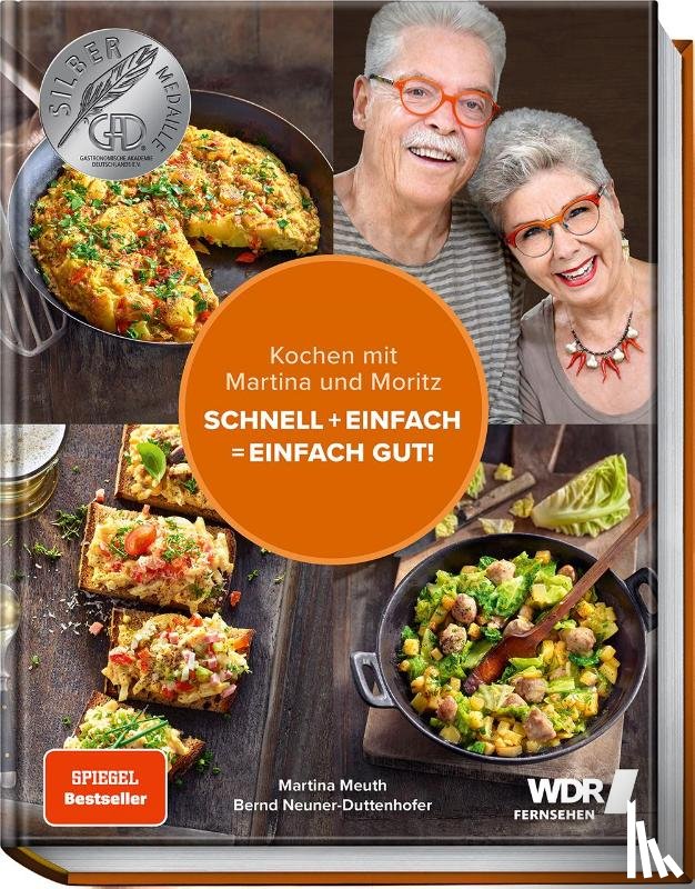 Meuth, Martina, Neuner-Duttenhofer, "Moritz" Bernd - Kochen mit Martina und Moritz - Schnell + einfach = einfach gut!
