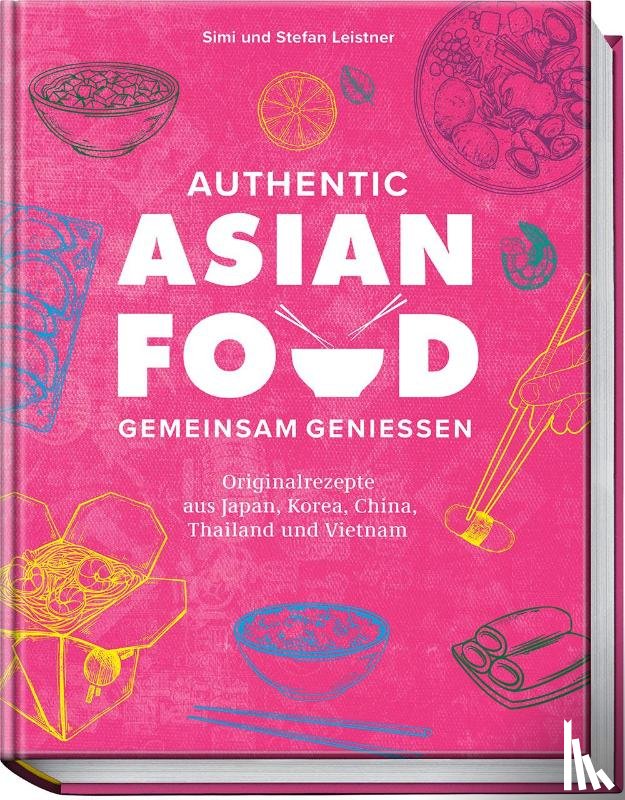 Leistner, Simi, Leistner, Stefan - Authentic Asian Food - Gemeinsam genießen