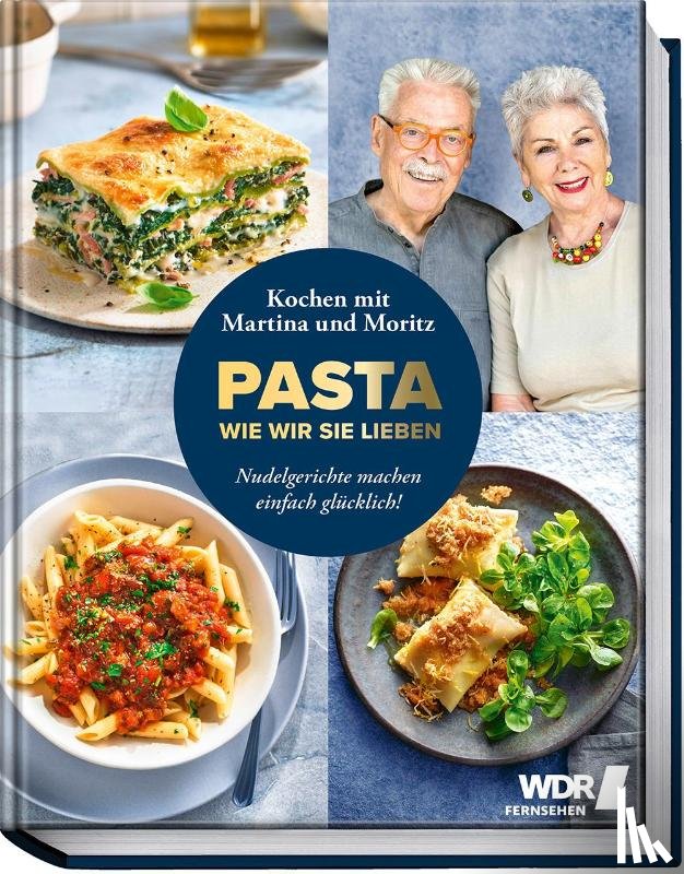 Meuth, Martina, Neuner-Duttenhofer, Bernd - Pasta, wie wir sie lieben - Kochen mit Martina und Moritz!