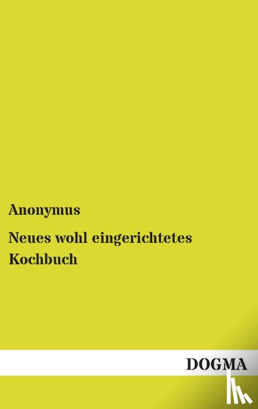 Anonymus - Neues wohl eingerichtetes Kochbuch