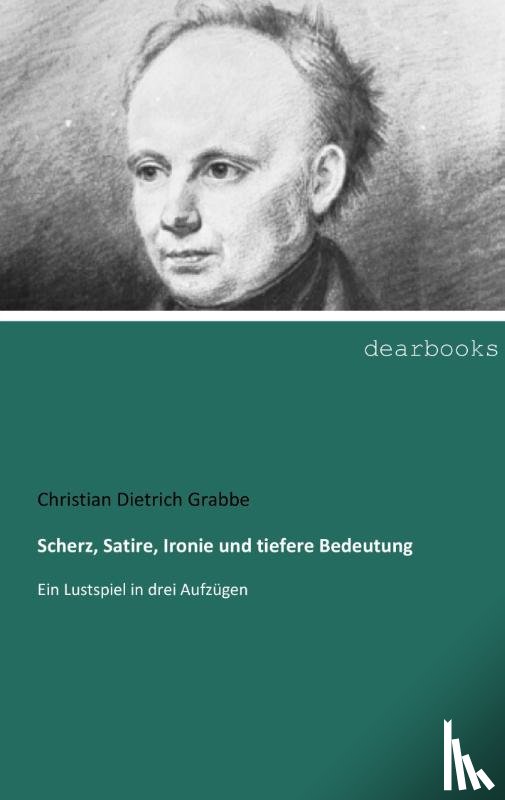 Grabbe, Christian Dietrich - Scherz, Satire, Ironie und tiefere Bedeutung