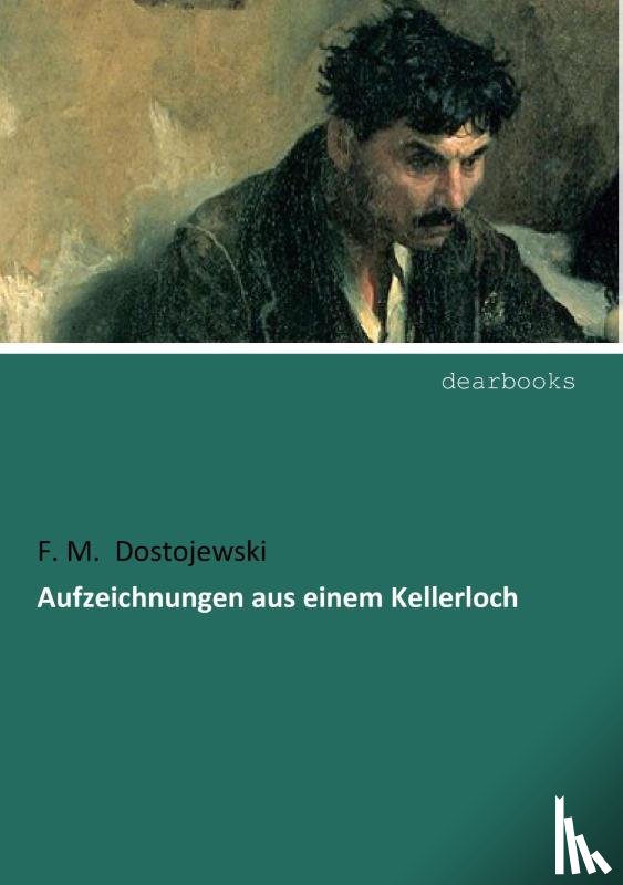 Dostojewski, F. M. - Aufzeichnungen aus einem Kellerloch