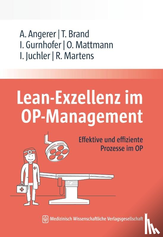 Angerer, Alfred, Brand, Tim, Gurnhofer, Ines, Mattmann, Oliver - Lean-Exzellenz im OP Management