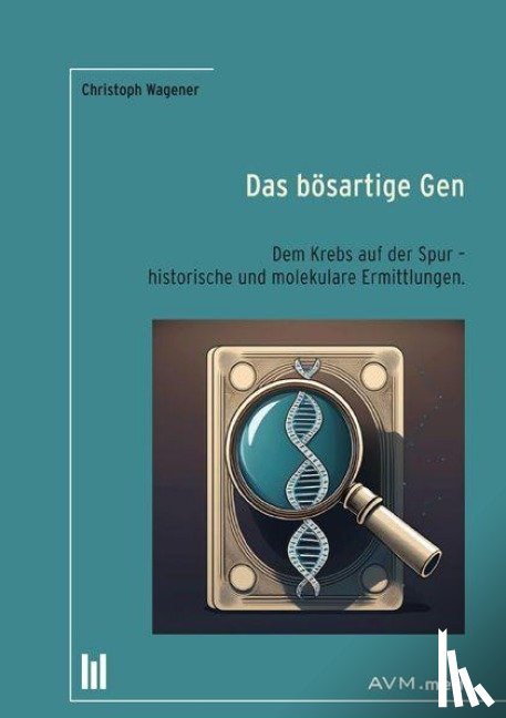 Wagener, Christoph - Das bösartige Gen