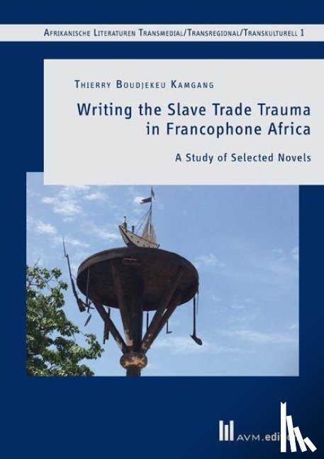 Boudjekeu Kamgang, Thierry - Writing the Slave Trade Trauma in Francophone Africa