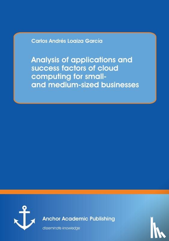 Loaiza, Carlos - Analysis of applications and success factors of cloud computing for small- and medium-sized businesses