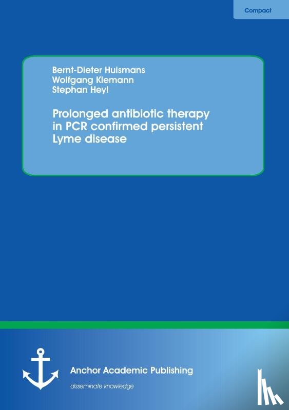 Huismans, Bernt-Dieter - Prolonged antibiotic therapy in PCR confirmed persistent Lyme disease