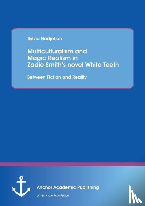 Hadjetian, Sylvia - Multiculturalism and Magic Realism in Zadie Smith's novel White Teeth