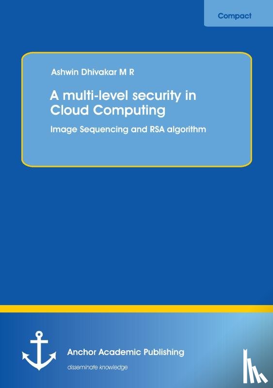 Dhivakar, Ashwin - A Multi-Level Security in Cloud Computing