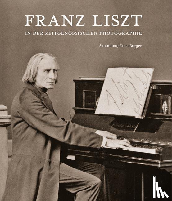 Burger, Ernst - Franz Liszt in der zeitgenössischen Photographie