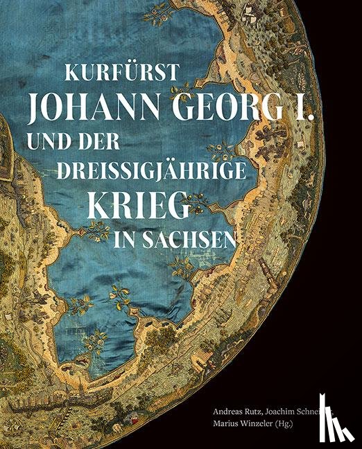  - Kurfürst Johann Georg I. und der Dreißigjährige Krieg in Sachsen