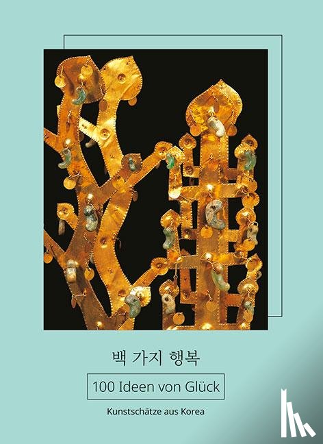  - 100 Ideen von Glück - Kunstschätze aus Korea