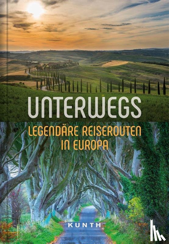  - KUNTH Unterwegs Legendäre Reiserouten in Europa