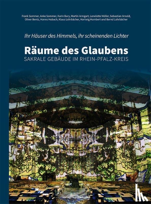 Sommer, Frank, Hubach, Hanns, Lohrbächer, Klaus, Humbert, Hartwig - Ihr Häuser des Himmels, ihr scheinenden Lichter - Räume des Glaubens
