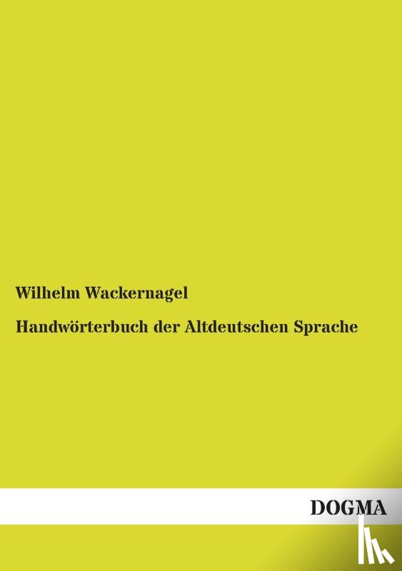 Wackernagel, Wilhelm - Handworterbuch Der Altdeutschen Sprache