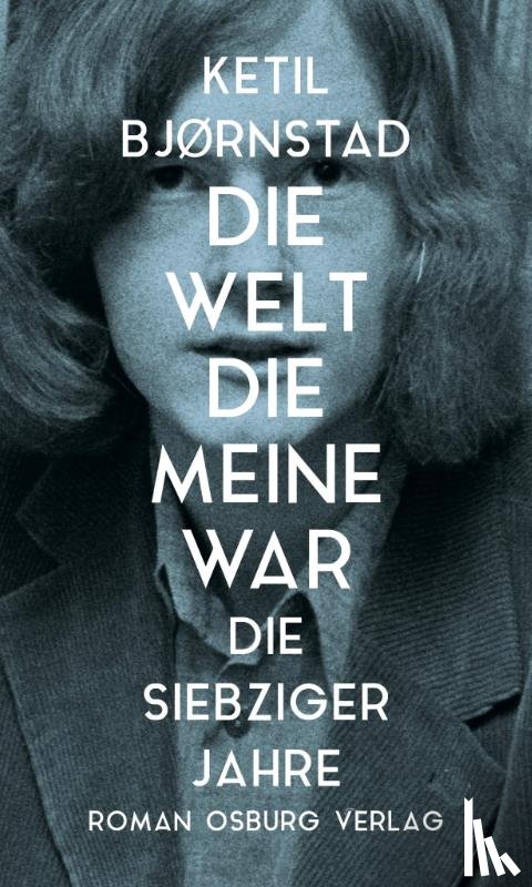 Björnstad, Ketil - Die Welt, die meine war. Die siebziger Jahre