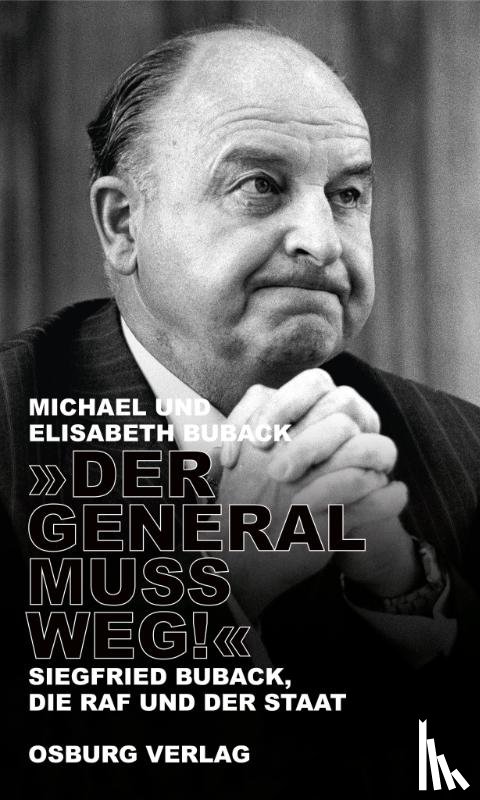 Buback, Michael, Buback, Elisabeth - "Der General muss weg!"