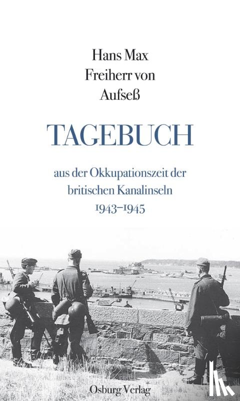 Aufseß, Hans Max Freiherr von - Tagebuch aus der Okkupationszeit der britischen Kanalinseln 1943-1945