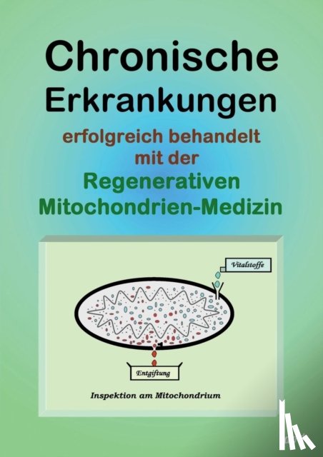 Ohmer, Uwe - Chronische Erkrankungen Erfolgreich Behandelt Mit Der Regenerativen Mitochondrien-Medizin