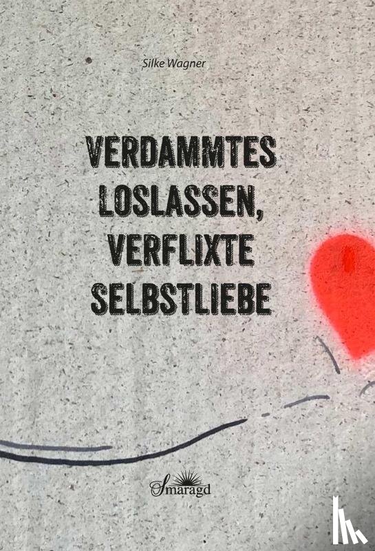 Wagner, Silke - Verdammtes Loslassen, verflixte Selbstliebe