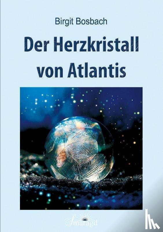 Bosbach, Birgit - Der Herzkristall von Atlantis