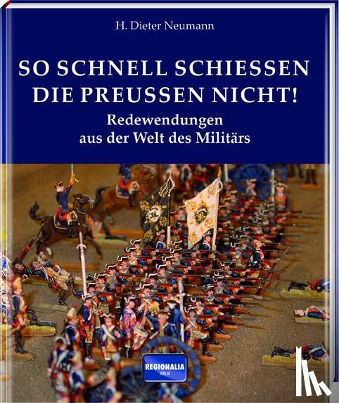 Neumann, H. Dieter - So schnell schießen die Preußen nicht!