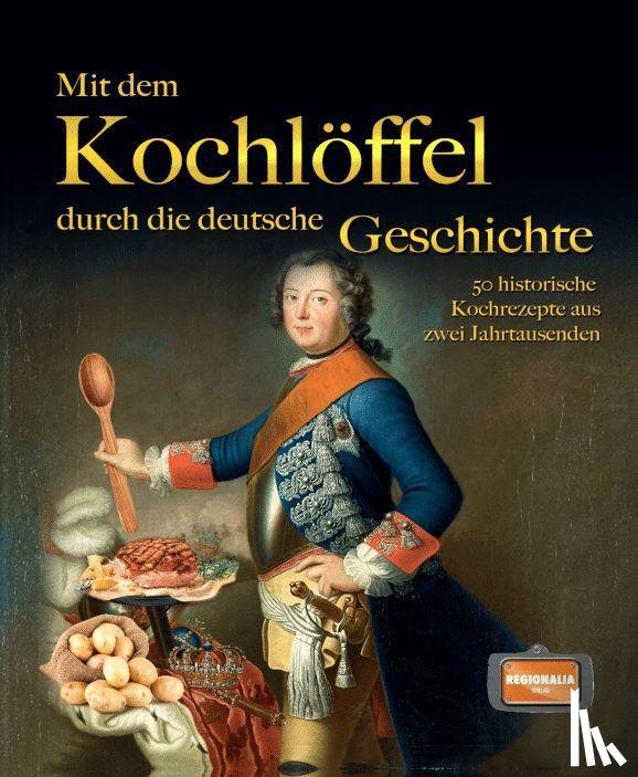  - Mit dem Kochlöffel durch die deutsche Geschichte