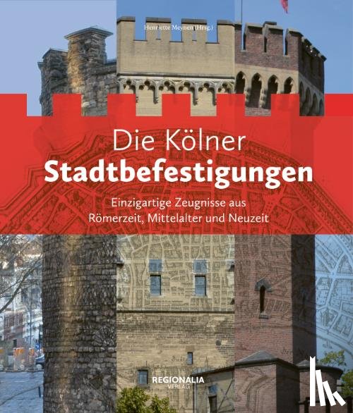 Hess, Alexander, Meynen, Henriette, Rohde, Jens, Schäfer, Alfred - Die Kölner Stadtbefestigungen