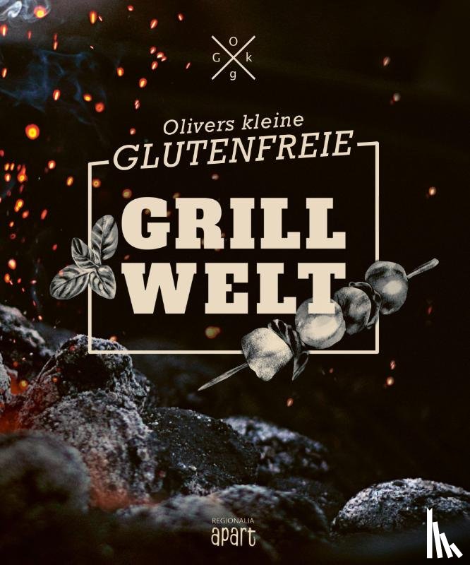 Welling, Oliver - Olivers kleine glutenfreie Grillwelt