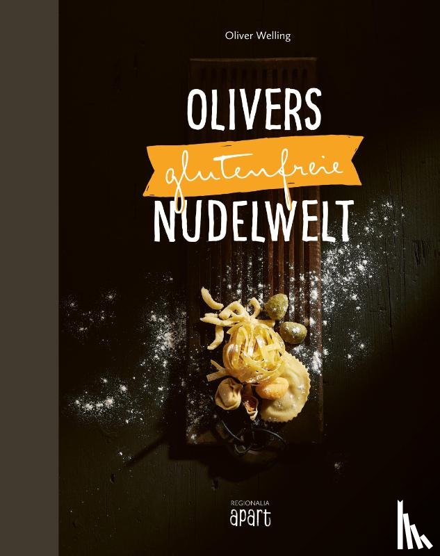 Welling, Oliver - Olivers glutenfreie Nudelwelt