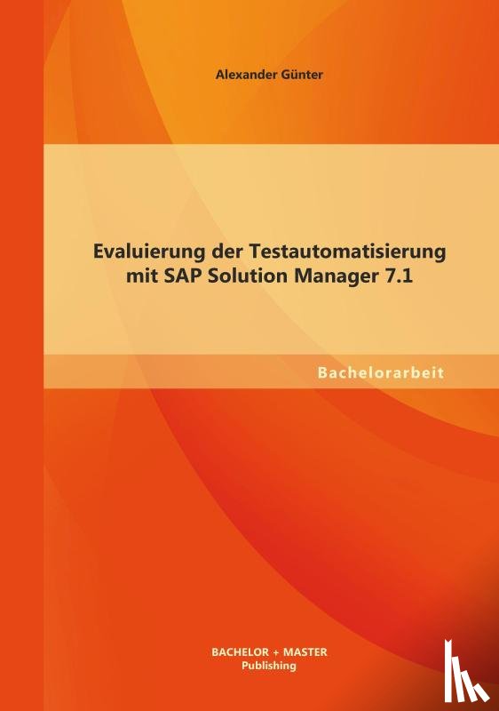 Gunter, Alexander - Evaluierung der Testautomatisierung mit SAP Solution Manager 7.1