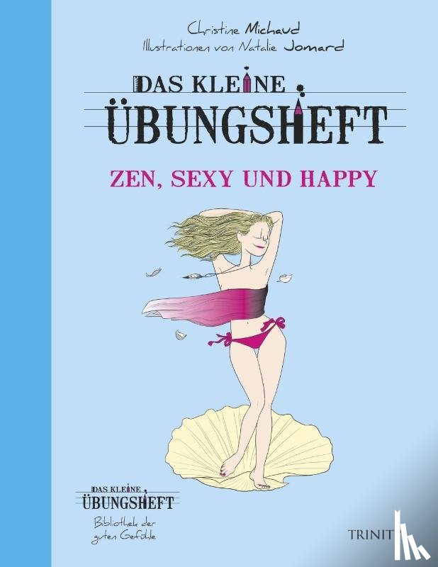 Michaud, Christine - Das kleine Übungsheft Zen, sexy und happy