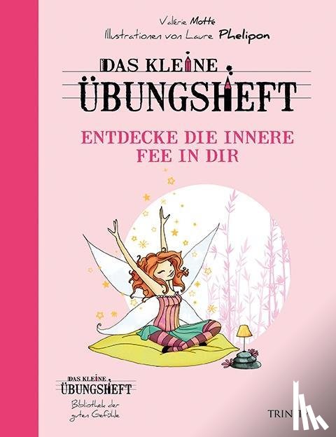 Motté, Valérie - Das kleine Übungsheft - Entdecke die innere Fee in dir (Bibliothek der guten Gefühle)