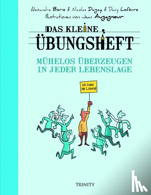Dugay, Nicolas - Das kleine Übungsheft - Mühelos überzeugen in jeder Lebenslage