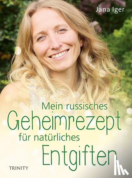 Iger, Jana - Mein russisches Geheimrezept für natürliches Entgiften