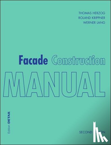 Herzog, Thomas, Krippner, Roland, Lang, Werner - Facade Construction Manual