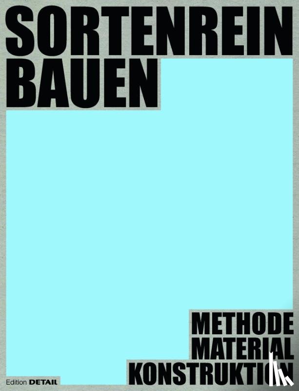 Prof. Hebel, Dirk, Prof. Wappner, Ludwig - Sortenrein Bauen - Material, Konstruktion, Methodik