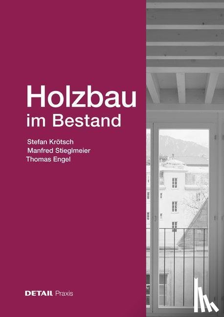 Krotsch, Stefan, Stieglmeier, Manfred, Engel, Thomas - Holzbau Im Bestand