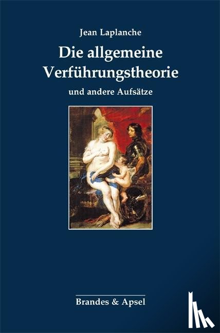 Laplanche, Jean - Die allgemeine Verführungstheorie und andere Aufsätze
