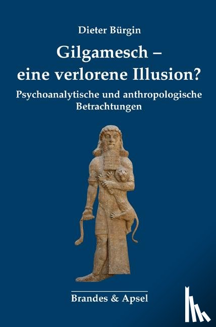 Bürgin, Dieter - Gilgamesch - eine verlorene Illusion?