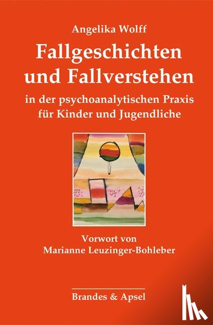 Wolff, Angelika - Fallgeschichten und Fallverstehen in der psychoanalytischen Praxis für Kinder und Jugendliche