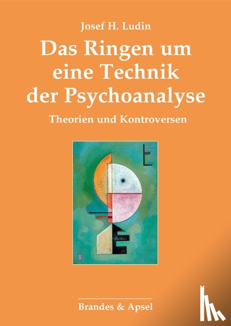 Ludin, Josef H. - Das Ringen um eine Technik der Psychoanalyse