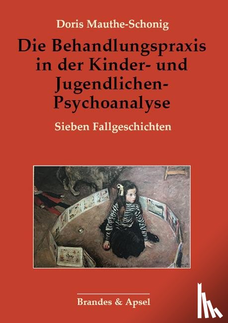 Mauthe-Schonig, Doris - Die Behandlungspraxis in der Kinder- und Jugendlichen-Psychoanalyse
