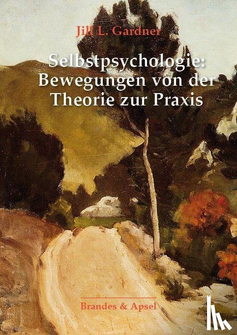 Gardner, Jill L. - Selbstpsychologie: Bewegungen von der Theorie zur Praxis