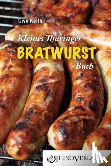 Keith, Uwe - Kleines Thüringer Bratwurst-Buch